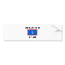 I'm Wanted In Guam bumper stickers