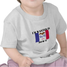 I'm Wanted In Iowa T Shirts