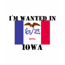 I'm Wanted In Iowa t-shirts
