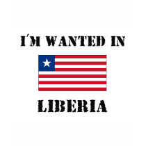 I'm Wanted In Liberia t-shirts by flagshirt I'm Wanted In Liberia t-shirts