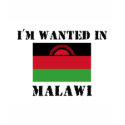 I'm Wanted In Malawi t-shirts by flagshirt I'm Wanted In Malawi t-shirts