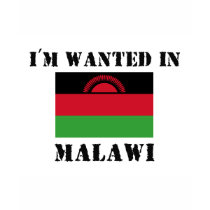 I'm Wanted In Malawi t-shirts by flagshirt I'm Wanted In Malawi t-shirts