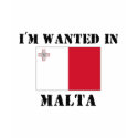 I'm Wanted In Malta t-shirts by flagshirt I'm Wanted In Malta t-shirts