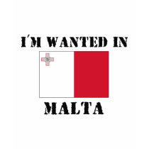 I'm Wanted In Malta t-shirts by flagshirt I'm Wanted In Malta t-shirts