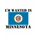 I'm Wanted In Minnesota t-shirts by flagshirt I'm Wanted In Minnesota t-shirts