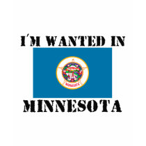 I'm Wanted In Minnesota t-shirts