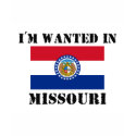 I'm Wanted In Missouri t-shirts