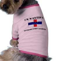 I'm Wanted In Netherlands Antilles pet clothing by flagshirt I'm Wanted In Netherlands Antilles pet clothing