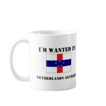 I'm Wanted In Netherlands Antilles mugs by flagshirt I'm Wanted In Netherlands Antilles mugs