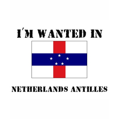 I'm Wanted In Netherlands Antilles Tshirts by flagshirt