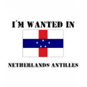 I'm Wanted In Netherlands Antilles t-shirts by flagshirt I'm Wanted In Netherlands Antilles t-shirts