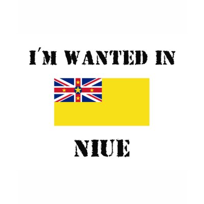 I'm Wanted In Niue Tshirt by flagshirt