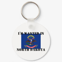 I'm Wanted In North Dakota keychains