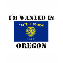 I'm Wanted In Oregon t-shirts