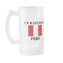 I'm Wanted In Peru Coffee Mug