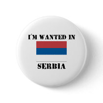 I'm Wanted In Serbia buttons by flagshirt I'm Wanted In Serbia buttons