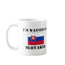 I'm Wanted In Slovakia mugs by flagshirt I'm Wanted In Slovakia mugs