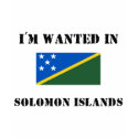 I'm Wanted In Solomon Islands t-shirts by flagshirt I'm Wanted In Solomon Islands t-shirts