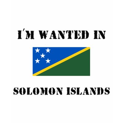 I'm Wanted In Solomon Islands Tee Shirt by flagshirt