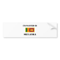 I'm Wanted In Sri Lanka bumper stickers