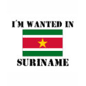 I'm Wanted In Suriname t-shirts by flagshirt I'm Wanted In Suriname t-shirts