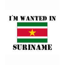 I'm Wanted In Suriname t-shirts