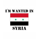 I'm Wanted In Syria t-shirts
