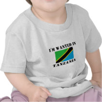I'm Wanted In Tanzania t-shirts by flagshirt I'm Wanted In Tanzania t-shirts