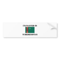 I'm Wanted In Turkmenistan bumper stickers
