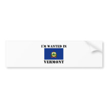 I'm Wanted In Vermont bumper stickers by flagshirt I'm Wanted In Vermont bumper stickers