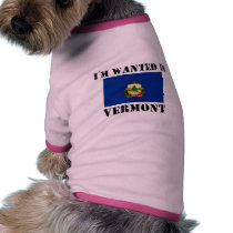 I'm Wanted In Vermont pet clothing by flagshirt I'm Wanted In Vermont pet clothing