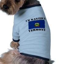 I'm Wanted In Vermont pet clothing by flagshirt I'm Wanted In Vermont pet clothing