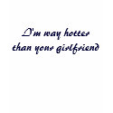 I'm way hotter than your girlfriend t-shirts by Vaughnfu I'm way hotter than your girlfriend t-shirts