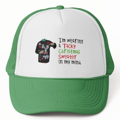 I'm wearing a tacky Christmas sweater in my mind hats