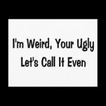 I'm weird, your ugly postcards