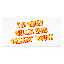 I'm What Willis Was Talkin' 'bout! Photo Card