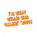 I'm What Willis Was Talkin' 'bout! t-shirts
