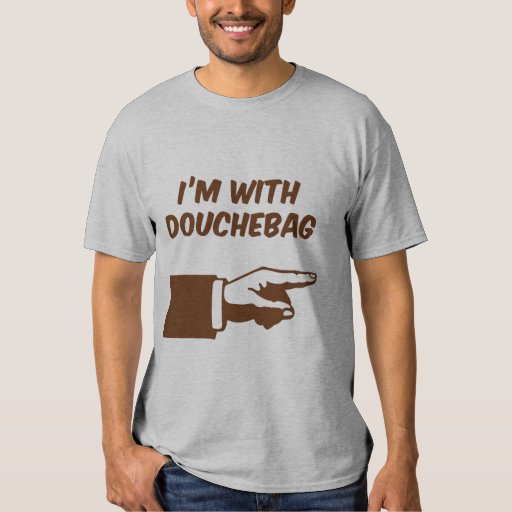 I'm with douchebag TShirt Zazzle