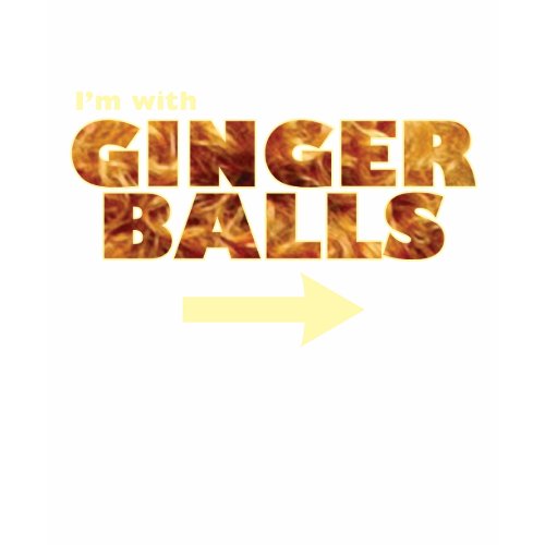 I'm with Ginger Balls shirt