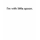 I'm with little spoon. tshirt