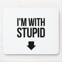 I'm With Stoopid Stupid Mousepads