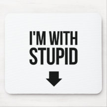 I'm With Stoopid Stupid Mousepads