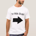 I'm With Stupid (On Your Left) t-shirts