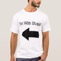 I'm With Stupid (On Your Right) t-shirts