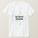 IM WITH STUPID t-shirts