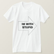 IM WITH STUPID t-shirts