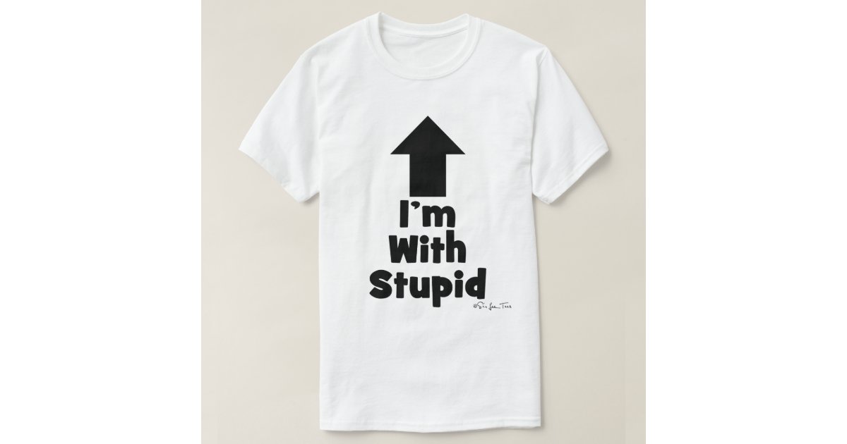 Im With Stupid Up Arrow T Shirt Zazzle