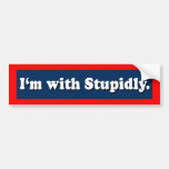 I'm With Stupidly Bumper Sticker