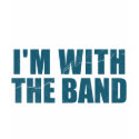 I'm With the Band t-shirts