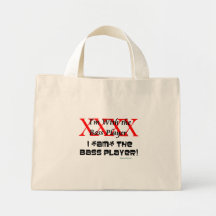 I'm with the bass player? I AM the bass player Bag